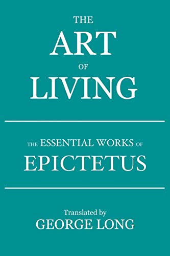 The Art of Living: The Essential Works of Epictetus The Art of Living: The Essential Works of Epictetus