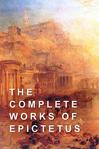 The Complete Works of Epictetus von Independently Published