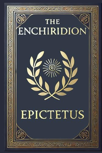 The Enchiridion Epictetus: Discover Yourself Through Stoic Teachings The Enchiridion Epictetus: Discover Yourself Through Stoic Teachings von Independently published