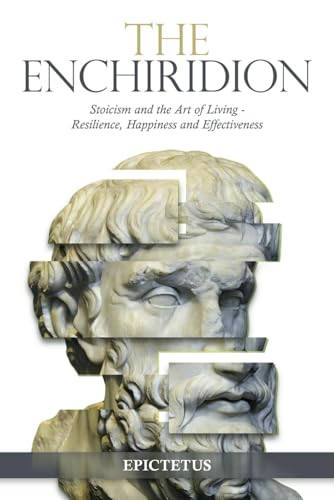 The Enchiridion: Stoicism and the Art of Living - Resilience, Happiness and Effectiveness von Independently published