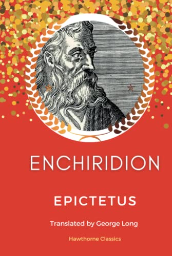 The Enchiridion: The Original Classic Edition by Epictetus - Unabridged and Annotated For Modern Readers, Students of Stoicism, and Stoic Philosophy