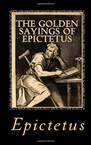 The Golden Sayings of Epictetus The Golden Sayings of Epictetus