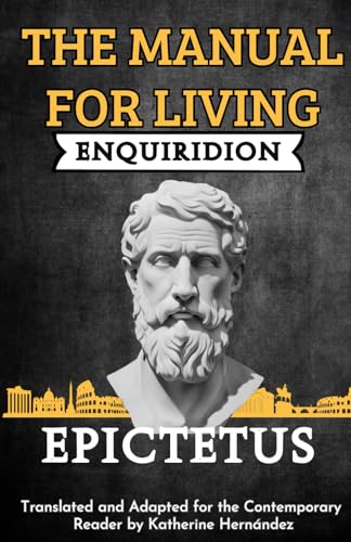 The Manual for Living Enquiridion: Translated and Adapted for the Contemporary Reader The Manual for Living Enquiridion: Translated and Adapted for the Contemporary Reader von Independently published