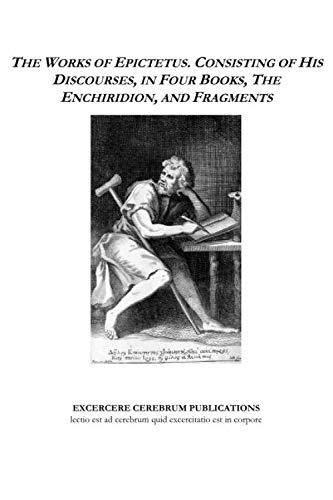 The Works of Epictetus, Consisting of His Discourses, in Four Books, the Enchiridion, and Fragments The Works of Epictetus, Consisting of His Discourses, in Four Books, the Enchiridion, and Fragments von Independently published