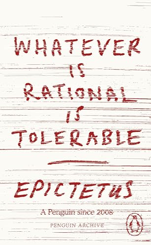 Whatever is Rational is Tolerable: Epictetus (Penguin Archive) von Penguin Books Ltd (UK)