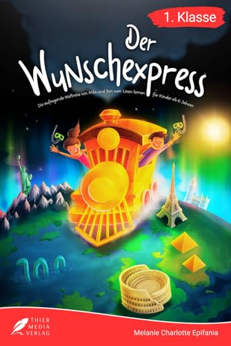 Erstlesebuch 1. Klasse - Der Wunschexpress: Die aufregende Weltreise von Mila und Ben zum Lesenlernen für Kinder ab 6 Jahren (Erstlesebuch 1. Klasse)