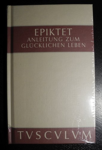 Anleitung zum glücklichen Leben / Encheiridion: Griechisch - Deutsch (Sammlung Tusculum) von Akademie Verlag GmbH
