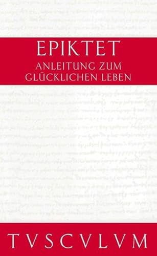 Anleitung zum glücklichen Leben. Encheiridion. (Sammlung Tusculum)