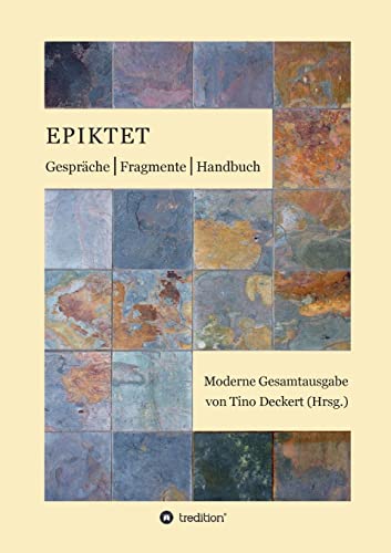 Gespräche, Fragmente, Handbuch: Moderne Gesamtausgabe auf der Grundlage der Übertragung von Rudolf Mücke neu übersetzt, mit Anmerkungen versehen und eingeleitet von Tino Deckert Gespräche, Fragmente, Handbuch: Moderne Gesamtausgabe auf der Grundlage der Übertragung von Rudolf Mücke neu übersetzt, mit Anmerkungen versehen und eingeleitet von Tino Deckert von tredition
