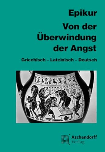 Von der Überwindung der Angst: Griechisch - Lateinisch - Deutsch. Eine Auswahl aus seinen Schriften, den Fragmenten und doxographischen Berichten ... Klassiker: Griechische Texte und Kommentare)