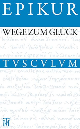 Wege zum Glück: Griechisch - Lateinisch - Deutsch (Sammlung Tusculum) von Walter de Gruyter