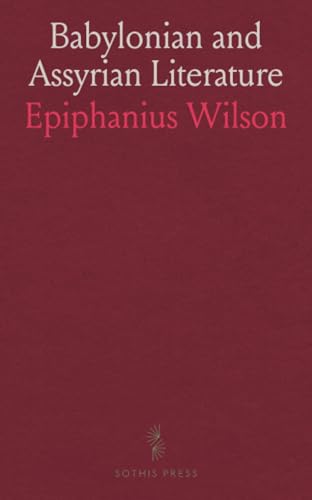 Babylonian and Assyrian Literature: Comprising the Epic of Izdubar, Hymns, Tablets, and Cuneiform Inscriptions von Sothis Press