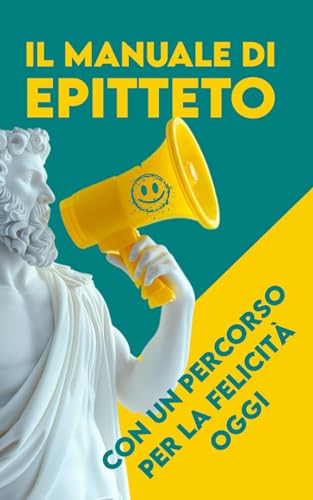 MANUALE DI EPITTETO: Con un percorso per la felicità oggi ( Mensile e Annuale )