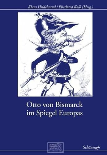 Otto von Bismarck im Spiegel Europas (Otto-von-Bismarck-Stiftung, Wissenschaftliche Reihe)