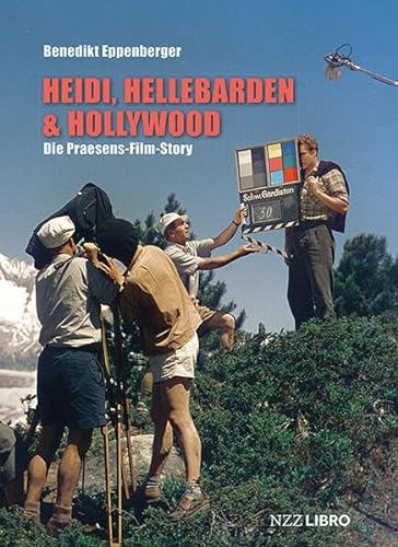 Heidi, Hellebarden & Hollywood: Die Praesens-Film-Story von NZZ Libro ein Imprint der Schwabe Verlagsgruppe AG