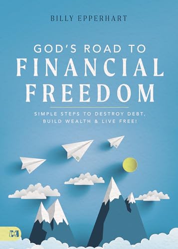 God's Road to Financial Freedom: Simple Steps to Destroy Debt, Build Wealth, and Live Free! von Harrison House
