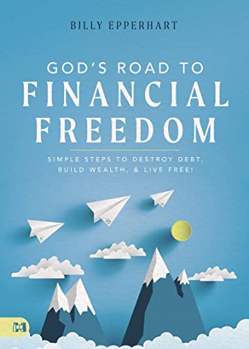 God's Road to Financial Freedom: Simple Steps to Destroy Debt, Build Wealth, and Live Free!