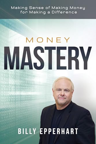 Money Mastery: Making Sense of Making Money for Making a Difference von Harrison House