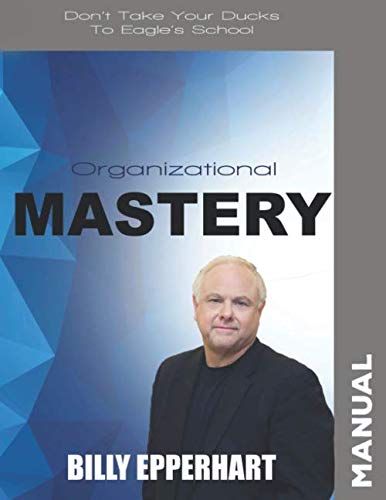 Organizational Mastery: Making Sense of Organizing your Business for Maximum Impact