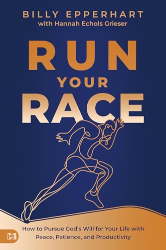 Run Your Race: How to Pursue God's Will for Your Life with Peace, Patience, and Productivity Run Your Race: How to Pursue God's Will for Your Life with Peace, Patience, and Productivity