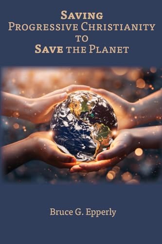 Saving Progressive Christianity to Save the Planet von Energion Publications