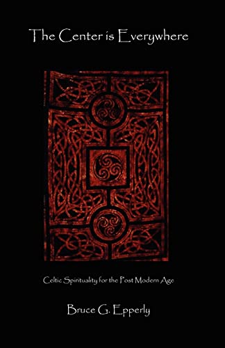 The Center Is Everywhere: Celtic Spirituality in the Postmodern World