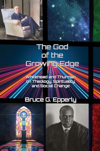 The God of the Growing Edge: Whitehead and Thurman on Theology, Spirituality, and Social Change von Energion Publications