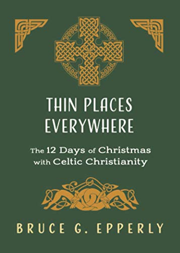 Thin Places Everywhere: The 12 Days of Christmas with Celtic Christianity (The 12 Days of Christmas with Bruce G. Epperly) von Anamchara Books