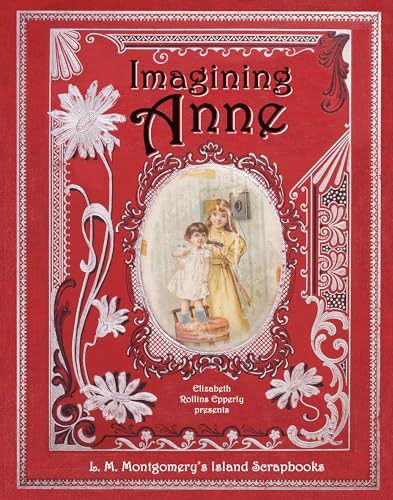 Imagining Anne: L. M. Montgomery's Island Scrapbooks von Nimbus Publishing Limited