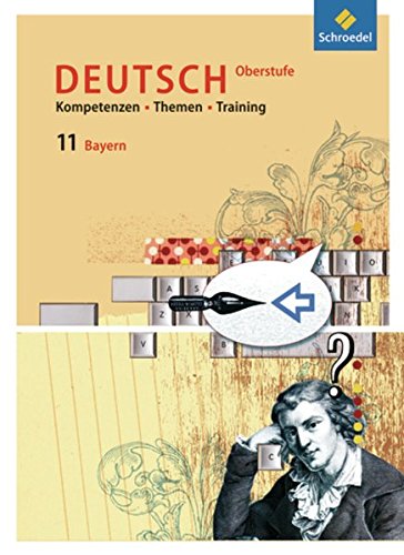 Kompetenzen - Themen - Training - Arbeitsbuch Deutsch Oberstufe Bayern: Schülerband 11