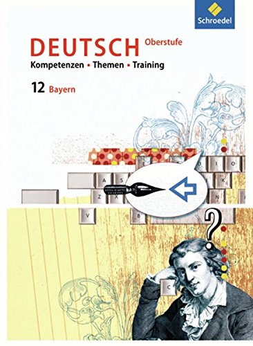 Kompetenzen - Themen - Training - Arbeitsbuch Deutsch Oberstufe Bayern: Schülerband 12