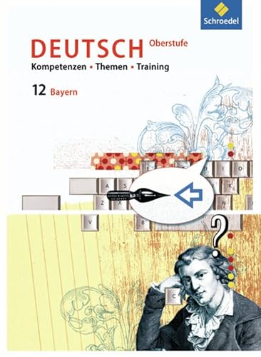 Kompetenzen - Themen - Training - Arbeitsbuch Deutsch Oberstufe Bayern: Schülerband 12 Kompetenzen - Themen - Training - Arbeitsbuch Deutsch Oberstufe Bayern: Schülerband 12