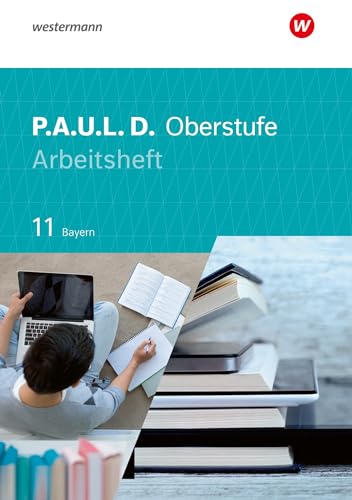 P.A.U.L. D. - Persönliches Arbeits- und Lesebuch Deutsch - Für die Oberstufe in Bayern: Arbeitsheft 11