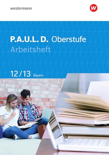 P.A.U.L. D. - Persönliches Arbeits- und Lesebuch Deutsch - Für die Oberstufe in Bayern: Arbeitsheft 12/13 von Westermann