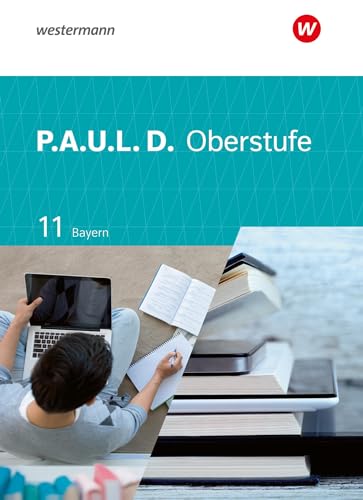 P.A.U.L. D. - Persönliches Arbeits- und Lesebuch Deutsch - Für die Oberstufe in Bayern: Schulbuch 11 von Westermann Schulbuchverlag
