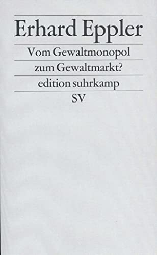 Vom Gewaltmonopol zum Gewaltmarkt?: Die Privatisierung und Kommerzialisierung der Gewalt (edition suhrkamp) von Suhrkamp Verlag