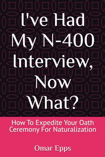 I've Had My N-400 Interview, Now What?: How To Expedite Your Oath Ceremony For Naturalization von Independently published