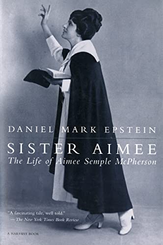 Sister Aimee: The Life of Aimee Semple McPherson (A Harvest Book)