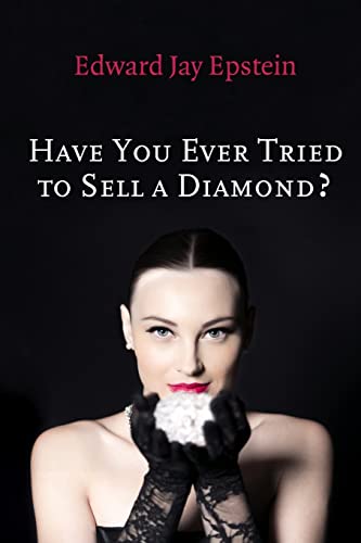 Have You Ever Tried to Sell a Diamond?: And other Investigations of the Diamond Trade (Short-form Book) von CREATESPACE