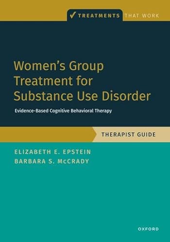 Women's Group Treatment for Substance Use Disorder: Evidence-Based Cognitive Behavioral Therapy: Therapist Guide (Treatments That Work)
