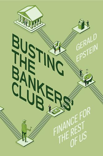 Busting the Bankers' Club: Finance for the Rest of Us von University of California Press
