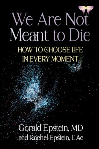 We Are Not Meant to Die: How to Choose Life In Every Moment von ACMI Press, Inc.