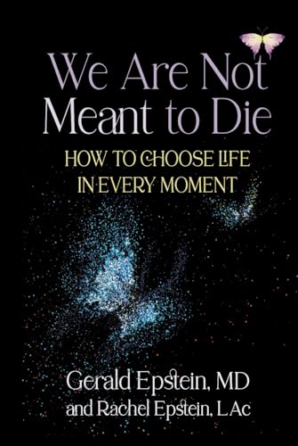 We Are Not Meant to Die: How to Choose Life In Every Moment von ACMI Press, Inc.