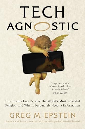 Tech Agnostic: How Technology Became the World's Most Powerful Religion, and Why It Desperately Needs a Reformation von MIT Press