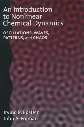 An Introduction to Nonlinear Chemical Dynamics: Oscillations, Waves, Patterns, and Chaos (Topics in Physical Chemistry)