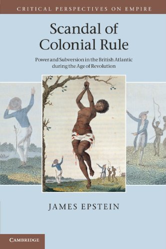 Scandal of Colonial Rule: Power and Subversion in the British Atlantic during the Age of Revolution (Critical Perspectives on Empire) von Cambridge University Press