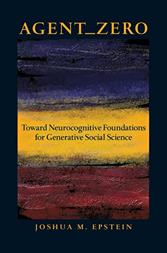 Agent Zero: Toward Neurocognitive Foundations for Generative Social Science (Princeton Studies in Complexity)