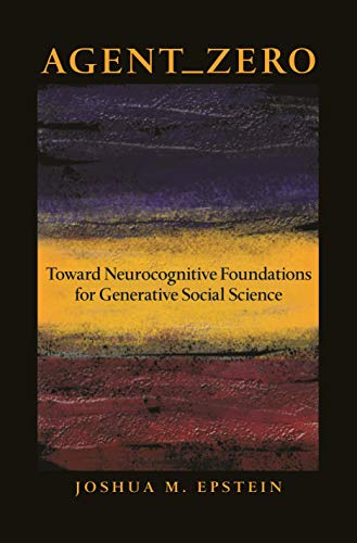 Agent Zero: Toward Neurocognitive Foundations for Generative Social Science (Princeton Studies in Complexity)