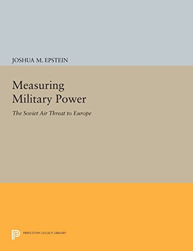 Measuring Military Power: The Soviet Air Threat to Europe (Princeton Legacy Library) von Princeton University Press