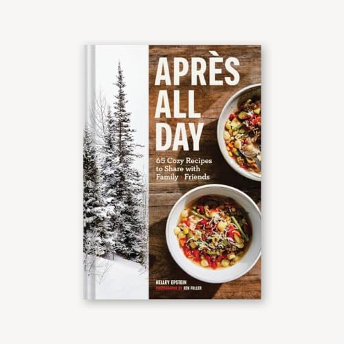 Après All Day: 65+ Cozy Recipes to Share with Family and Friends